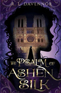 The Psalm of Ashen Silk: A Prelude to The Hells of Notre Dame (The Phantom of Notre Dame) by R. L. Davennor