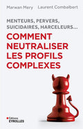 Menteurs, pervers, suicidaires, harceleurs... Comment neutraliser les profils complexes: Menteurs, pervers, suicidaires, harceleurs... (French Edition) by Marwan Mery