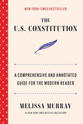 The U.S. Constitution: A Comprehensive and Annotated Guide for the Modern Reader by Melissa Murray