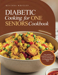 Diabetic Cooking for One for Seniors Cookbook: Easy, perfectly portioned Low-Sodium & Low-Fat Recipes for Managing Blood Sugar by Melinda Whitley