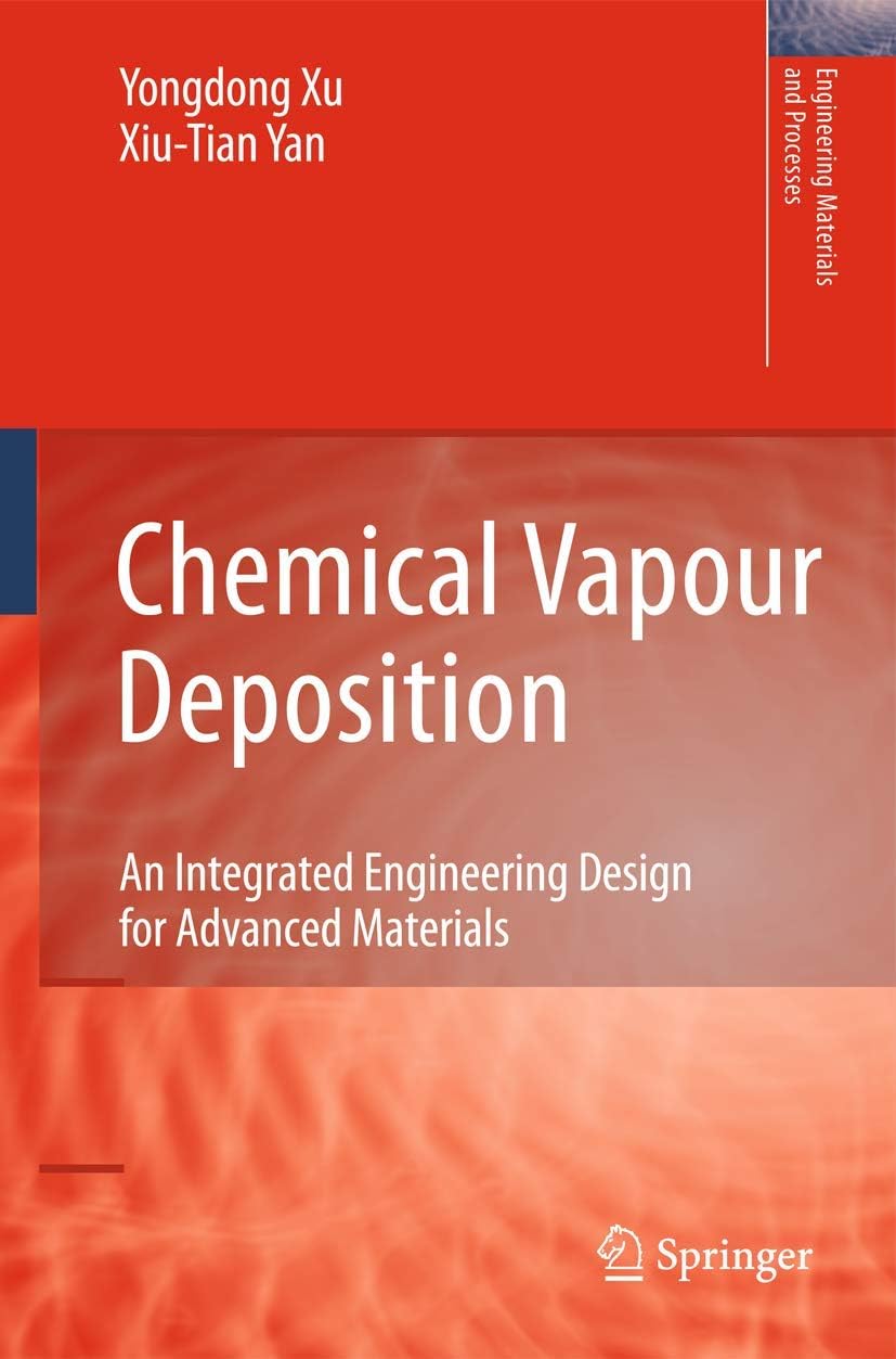 Chemical Vapour Deposition: An Integrated Engineering Design for Advanced Materials (Engineering Materials and Processes) by Xiu-Tian Yan