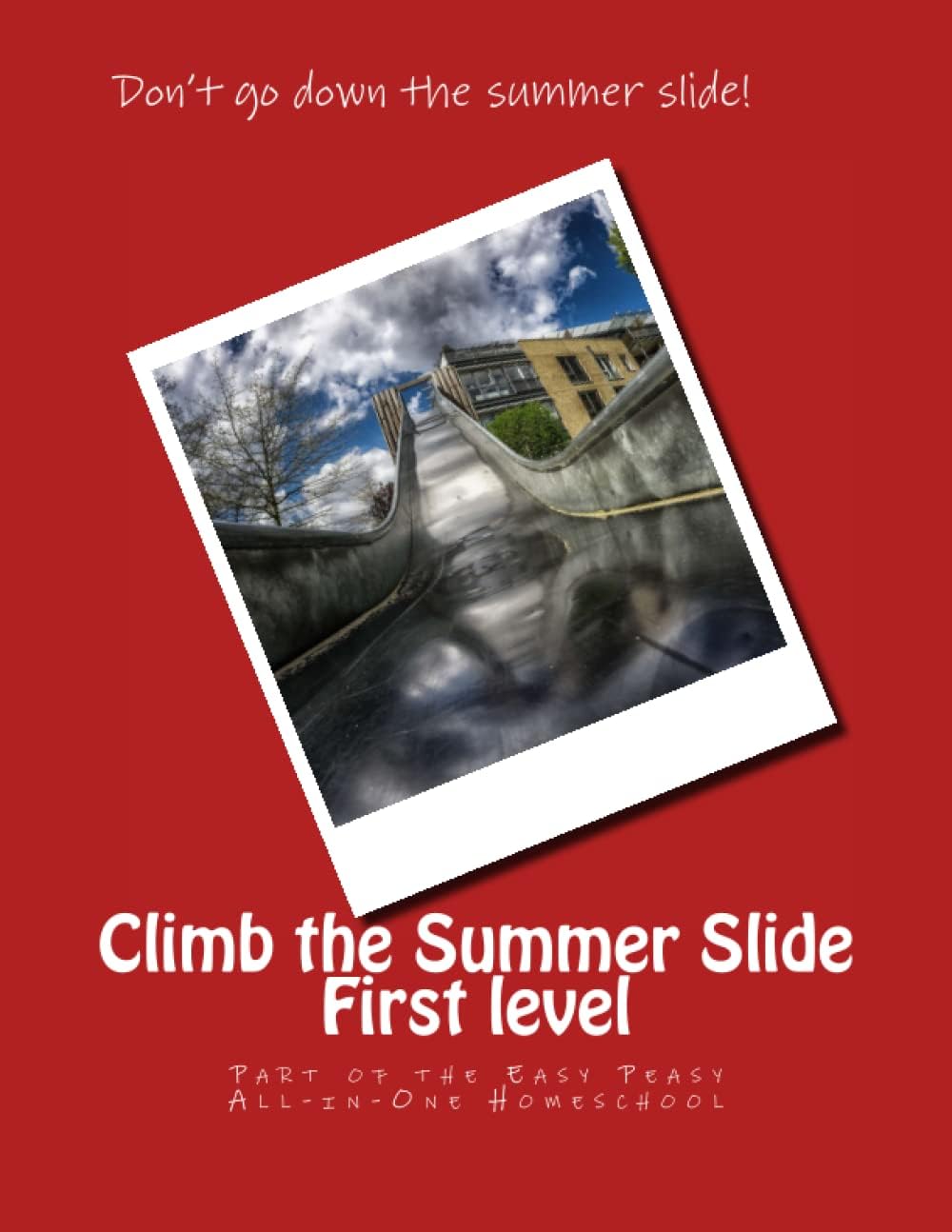 Climb the Summer Slide First Level: Part of the Easy Peasy All-in-One Homeschool by Lee Giles