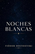 NOCHES BLANCAS FIÓDOR DOSTOIEVSKI: TRADUCCIÓN CLARA ADAPTADA AL ESPAÑOL CONTEMPORÁNEO (Spanish Edition) by Fiódor Dostoievski