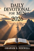 Daily Devotional For Men 2026: Inspiration, Courage and Clarity For Every Day by Graham E. Foxwell