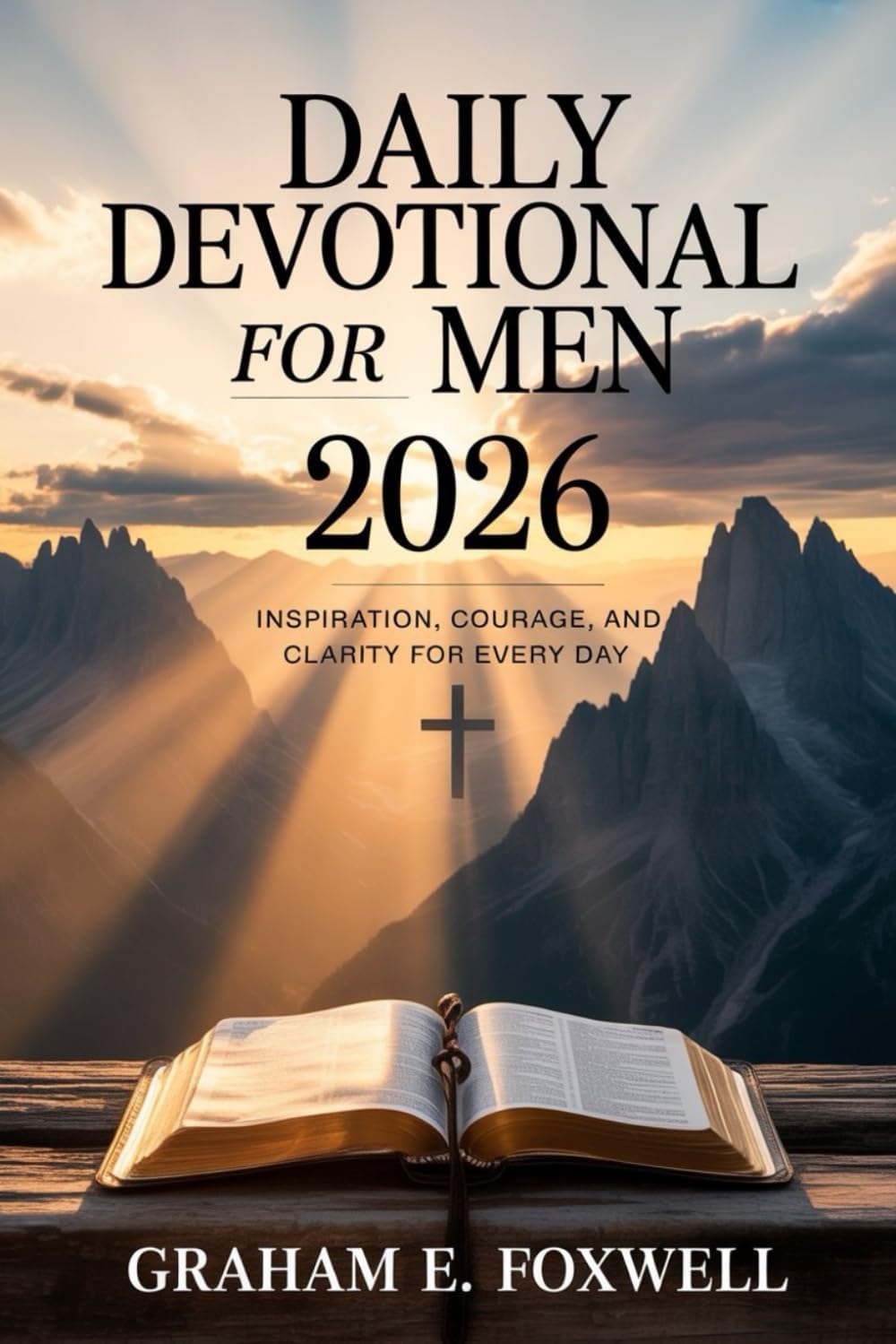 Daily Devotional For Men 2026: Inspiration, Courage and Clarity For Every Day by Graham E. Foxwell