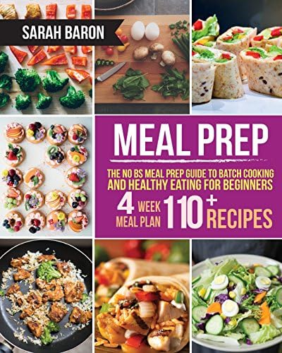 Meal Prep: The No BS Meal Prep Guide to Batch Cooking and Healthy Eating for Beginners ? Meal Prep, Grab and Go (Meal Prep Cookbook) by Sarah Baron