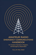 Amateur Radio Emergency Communications Handbook: For Amateur Operators, Preppers, and Emergency Responders (NN4Y HAM RADIO BOOKS) by Terry W. Platt NN4Y