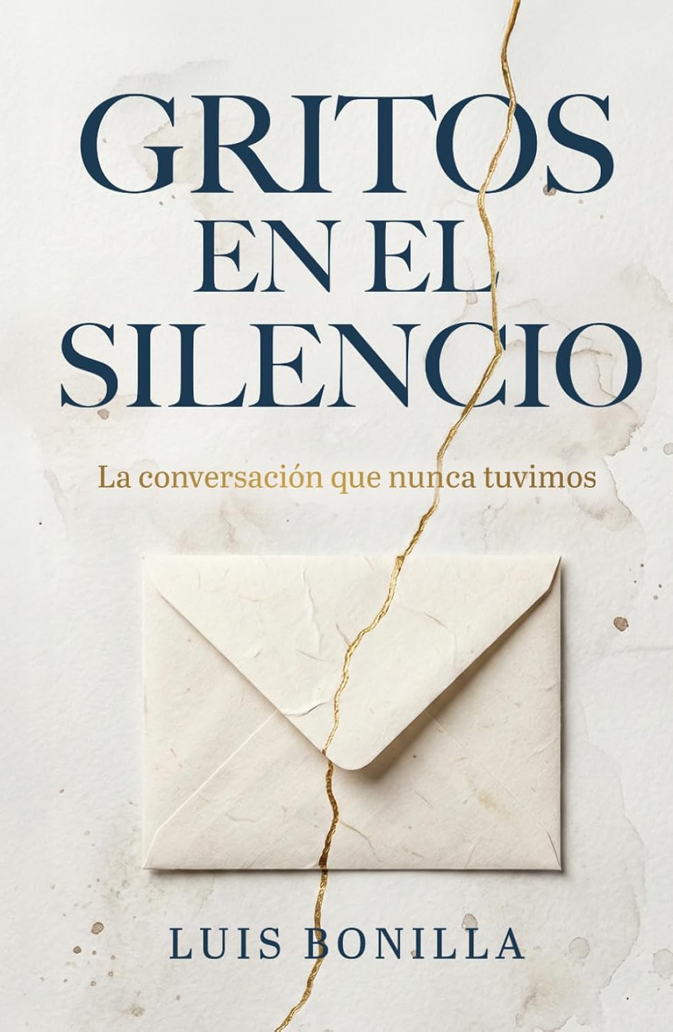 GRITOS EN EL SILECIO: La conversación que nunca tuvimos (Spanish Edition) by Luis Bonilla