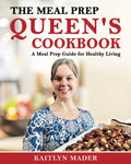 The Meal Prep Queen's Cookbook: A Meal Prep Guide for Healthy Living by Kaitlyn Mader