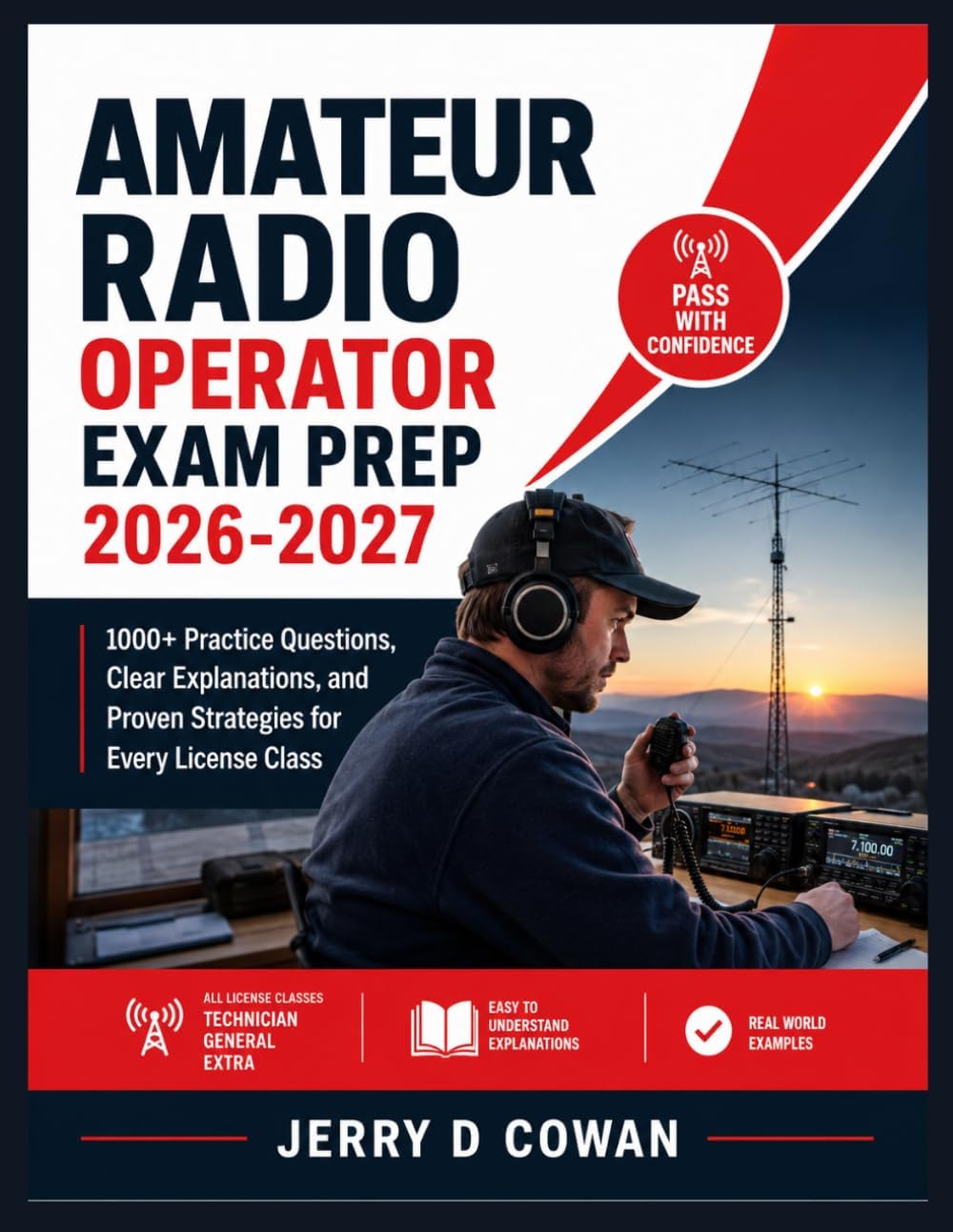 AMATEUR RADIO OPERATOR EXAM PREP 2026-2027: 1000+ Practice Questions, Clear Explanations, and Proven Strategies for Every License Class by Jerry D Cowan