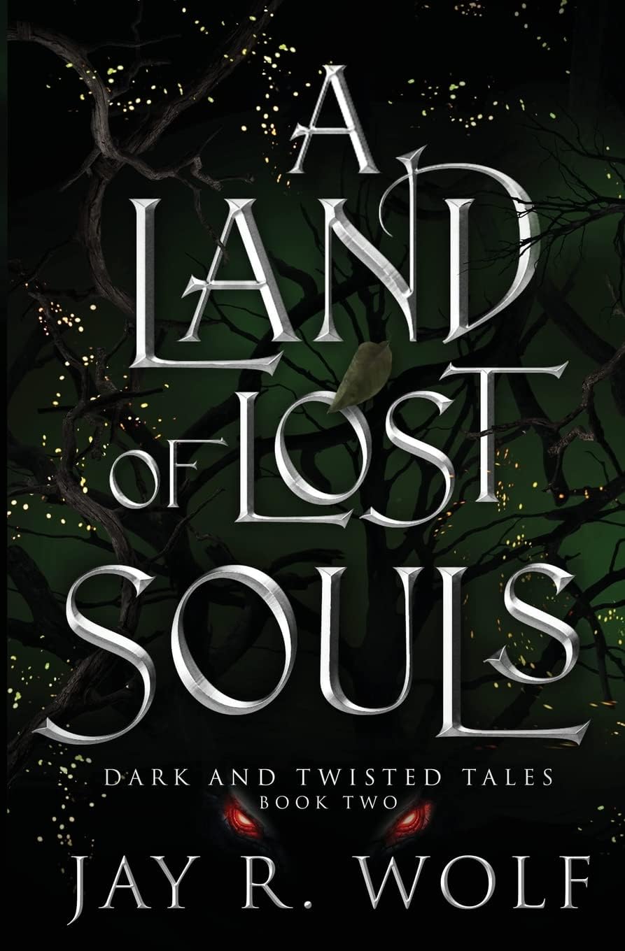A Land of Lost Souls (Dark and Twisted Tales) by Jay R. Wolf