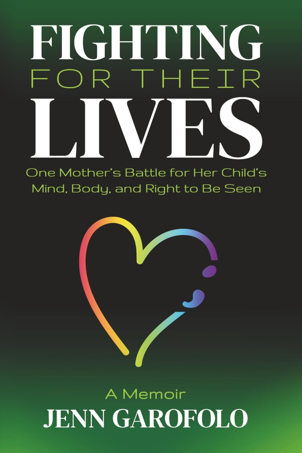 Fighting For Their Lives: One Mother’s Battle for Her Child’s Mind, Body, and Right To Be Seen by Jenn Garofolo