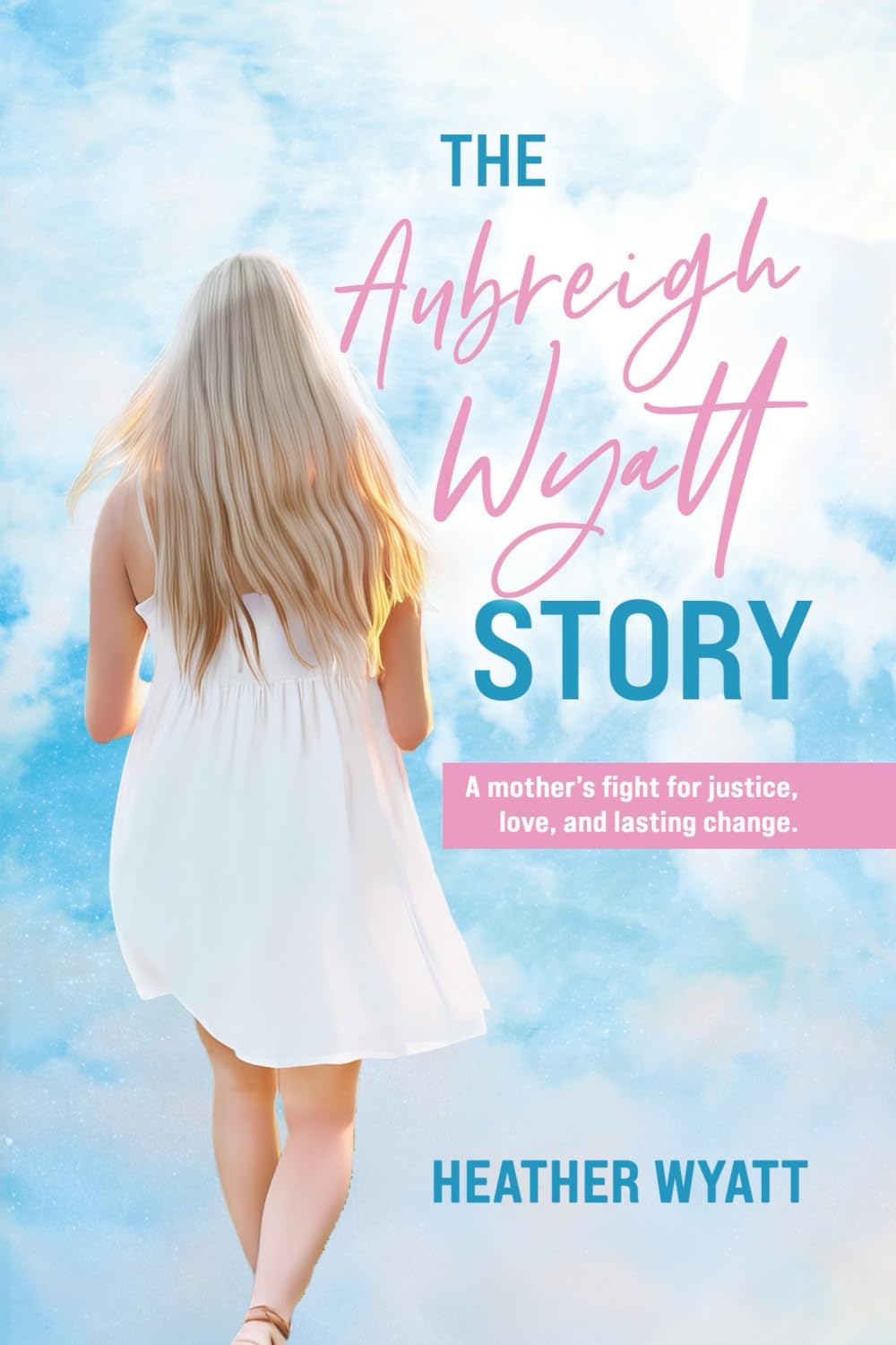 The Aubreigh Wyatt Story: A mother's fight for justice, love, and lasting change by Heather Wyatt