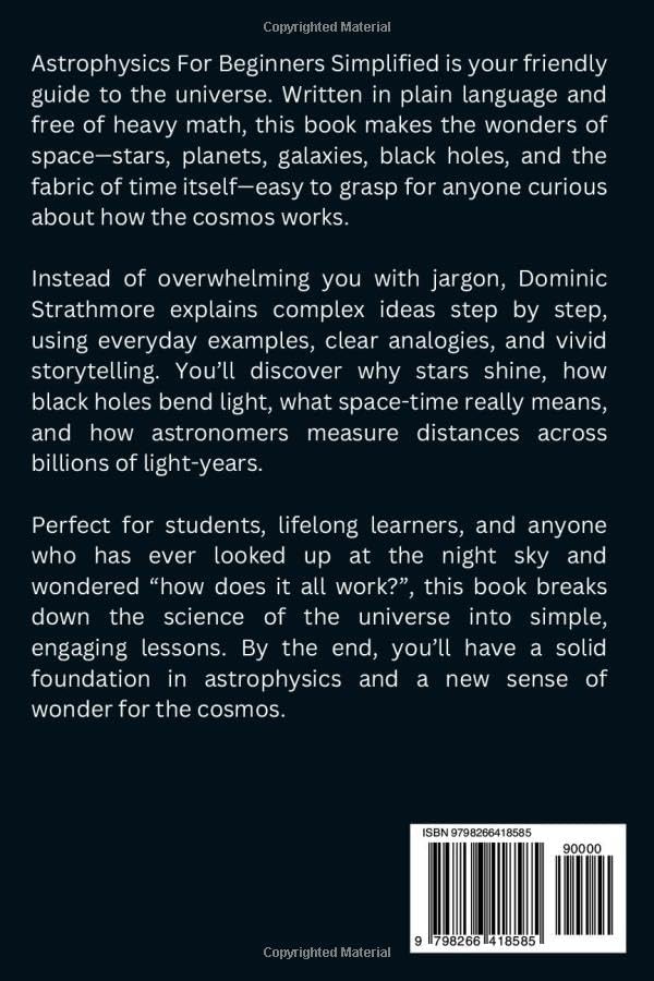 Astrophysics For Beginners Simplified: Learn The Science Behind Space, Time, Black Holes, And The Cosmos Without Feeling Confused by Dominic Strathmore