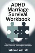 ADHD Marriage Survival Workbook: Practical Exercises to Improve Communication Deepen Connection and Strengthen Relationships by Elena J. Carter