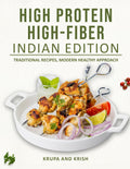 HIGH PROTEIN HIGH-FIBER INDIAN EDITION: TRADITIONAL RECIPES, MODERN HEALTHY APPROACH by KRKR Books