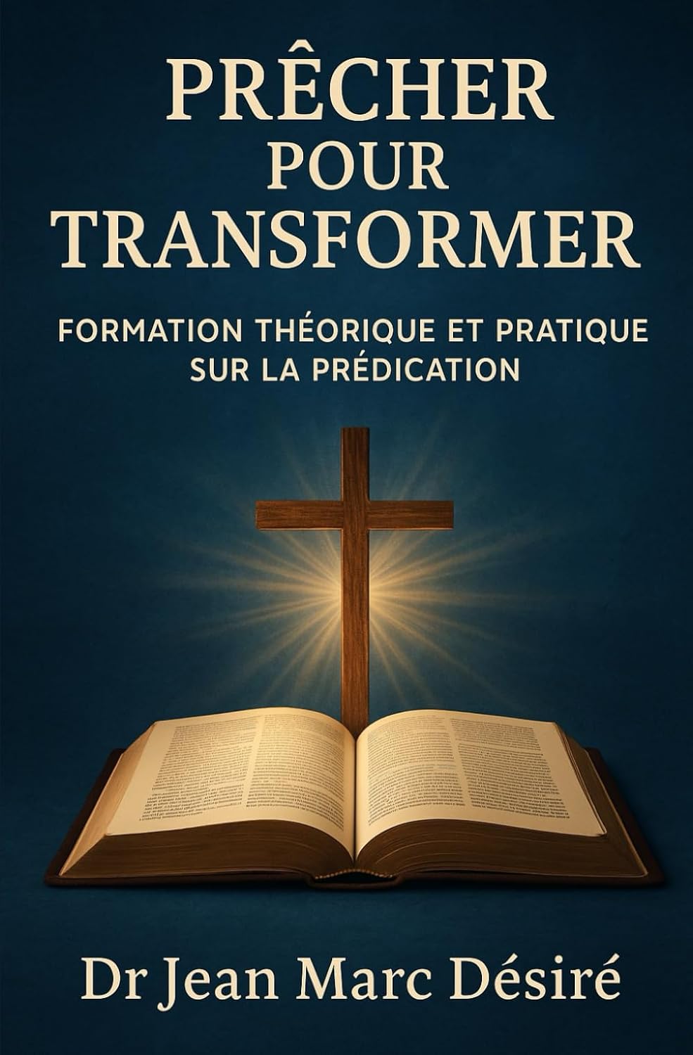 Prêcher pour Transformer: Formation Théorique et Pratique Sur la Prédication (French Edition) by Dr Jean Marc Désiré