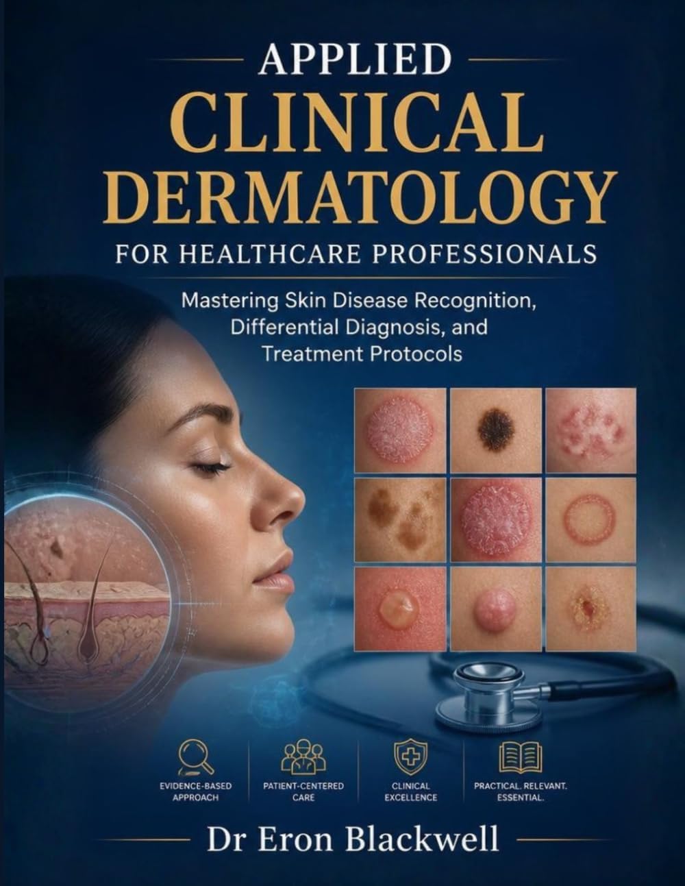 Applied Clinical Dermatology for Healthcare Professionals: Mastering Skin Disease Recognition, Differential Diagnosis, and Treatment Protocols by Dr Eron Blackwell