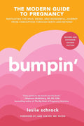 Bumpin': Navigating the Wild, Weird, and Wonderful Journey from Conception to Birth and Beyond, REVISED AND UPDATED by Leslie Schrock