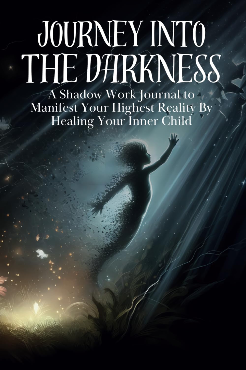Journey into the Darkness: A Shadow Work Journal to Manifest Your Highest Reality By Healing Your Inner Child (amazing Books for Shadow Work, Self Help, Healing the Inner Child, and Building Wealth) by Budding Brains Books