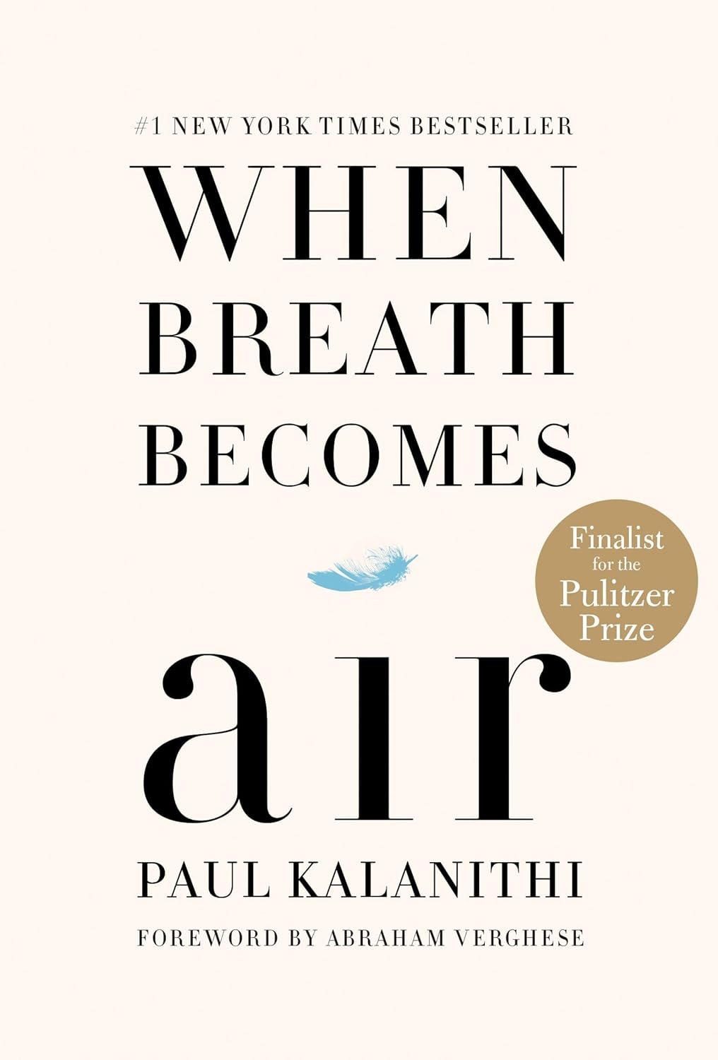 When Breath Becomes Air: Pulitzer Prize Finalist by Paul Kalanithi