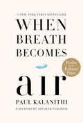When Breath Becomes Air: Pulitzer Prize Finalist by Paul Kalanithi