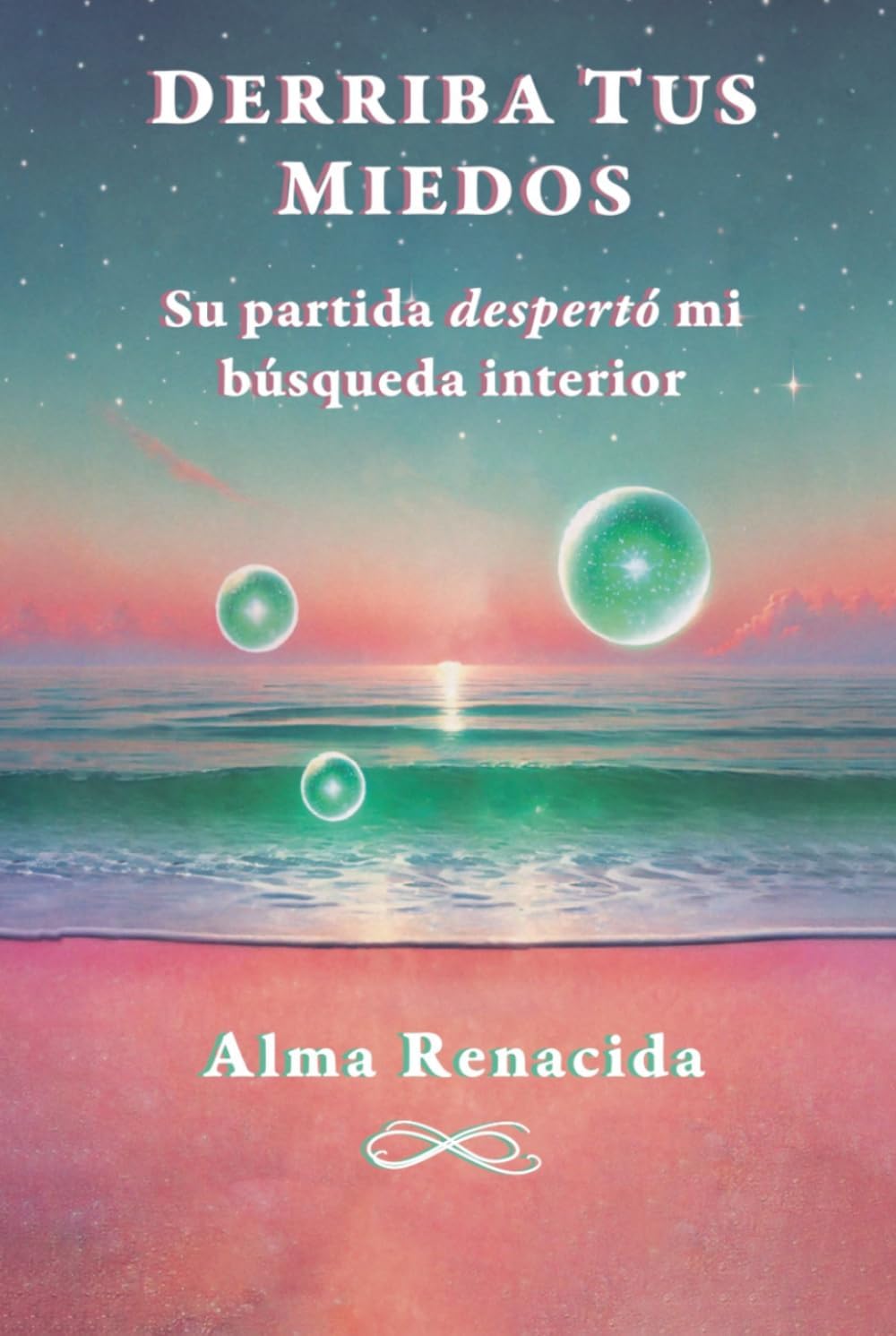 DERRIBA TUS MIEDOS: Su partida «despertó» mi búsqueda interior (Spanish Edition) by Alma Renacida