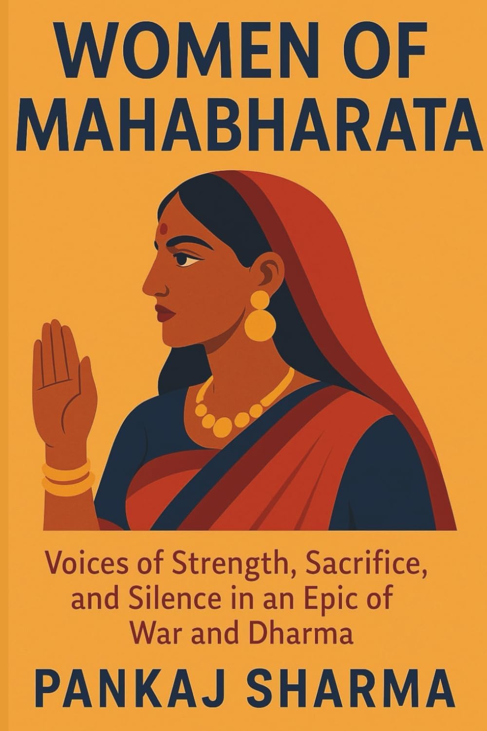 Women of Mahabharata: Voices of Strength, Sacrifice, and Silence in an Epic of War and Dharma (The Mahabharata Series: Retellings, Reflections, and Revelations) by Pankaj Sharma
