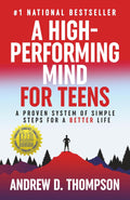 A High-Performing Mind for Teens: A Proven System of Simple Steps for a Better Life - A Motivational Book for Personal Growth by Andrew D. Thompson