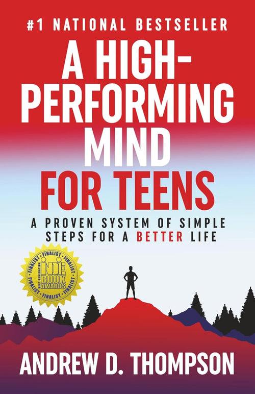 A High-Performing Mind for Teens: A Proven System of Simple Steps for a Better Life - A Motivational Book for Personal Growth by Andrew D. Thompson