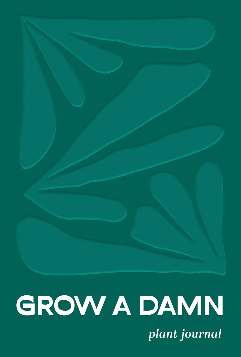 Grow a Damn Plant Journal: A Gardening Journal for Outdoor and Indoor Plants by Tyler Thrasher