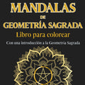 Mandalas de Geometría Sagrada. Libro para colorear. Con una introducción a la Geometría Sagrada: Despierta tu creatividad y atención plena: Adéntrate ... 45 mandalas para colorear (Spanish Edition) by Athanasius Bosch