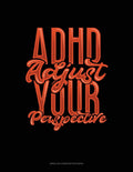 Adhd Adjust Your Perspective: Unruled Composition Book by Greenyx Publishing