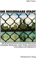 Die regierbare Stadt: Metropolenpolitik als Konstruktion lösbarer Probleme. New York, London und Berlin im Vergleich (German Edition) by Sylke Nissen