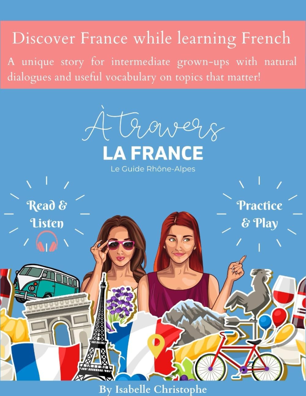 A travers la France: 1ère Partie: Rhône-Alpes (Learn French while discovering France) (French Edition) by Isabelle Christophe