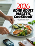 ADHD Adult Diabetic Cookbook: Quick Dopamine-Boosting, Low-Sugar Recipes for Executive Dysfunction and Blood Sugar Management (Finally, a diabetes ... your roots while protecting your health.) by Kathryn Meli