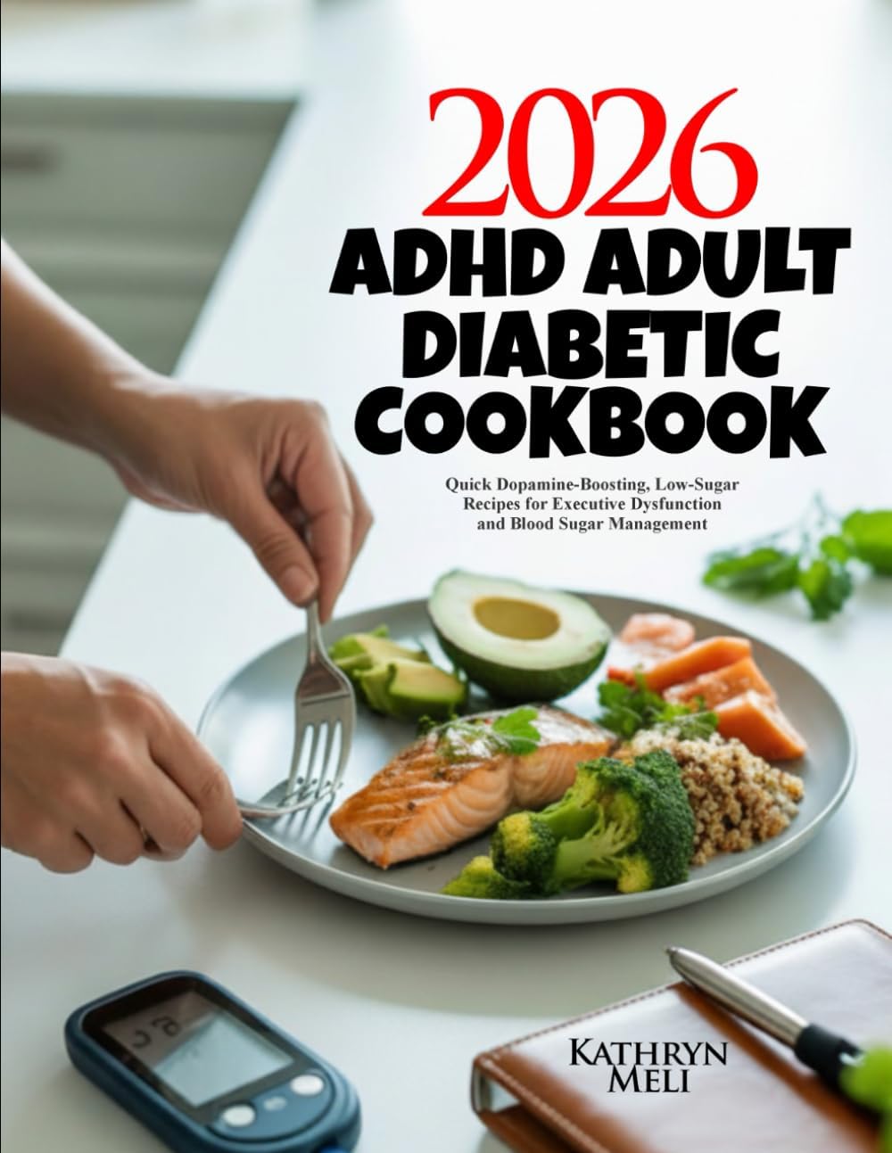 ADHD Adult Diabetic Cookbook: Quick Dopamine-Boosting, Low-Sugar Recipes for Executive Dysfunction and Blood Sugar Management (Finally, a diabetes ... your roots while protecting your health.) by Kathryn Meli