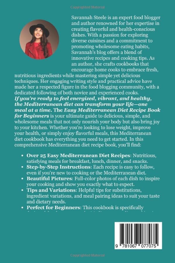 Easy Mediterranean Diet Recipe Book for Beginners: Simple, Flavorful Recipes to Transform Your Health and Energize Your Life by Savannah Steele