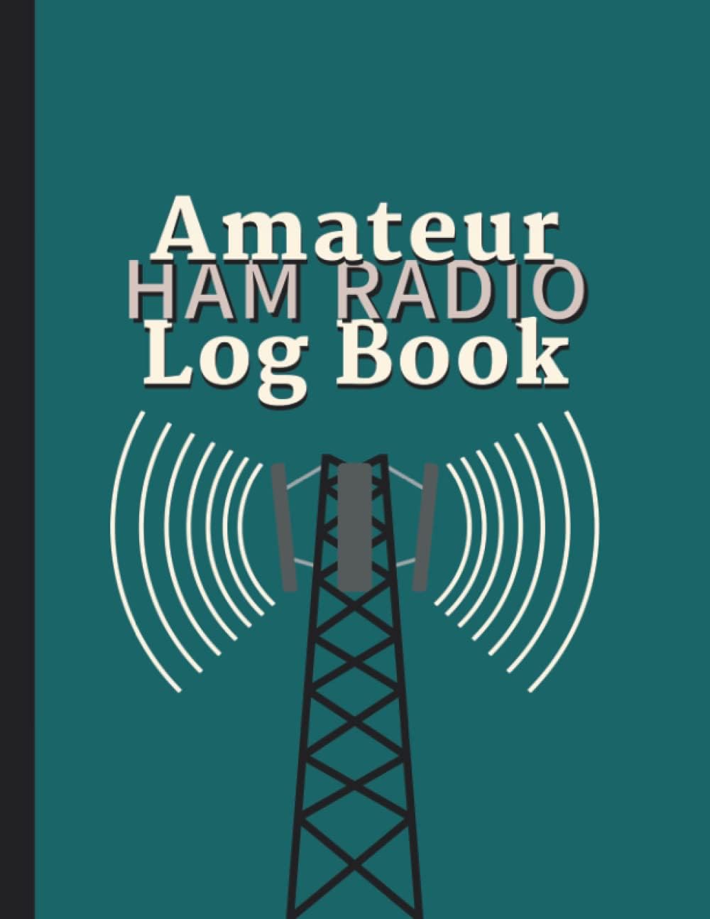 Amateur Ham Radio Log Book: Station Log Book for HAM Radio Operators of all levels. Cover design in unique eye catching teal & black with a fun radio graphic. by Roberta Shaw
