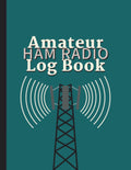 Amateur Ham Radio Log Book: Station Log Book for HAM Radio Operators of all levels. Cover design in unique eye catching teal & black with a fun radio graphic. by Roberta Shaw