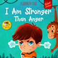 I Am Stronger Than Anger: Picture Book About Anger Management And Dealing With Kids Emotions And Feelings (Preschool Feelings Book, Self-Regulation Skills) (World of Kids Emotions) by Elizabeth Cole