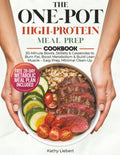 The One-Pot High-Protein Meal Prep Cookbook: 30-Minute Bowls, Skillets & Casseroles to Burn Fat, Boost Metabolism & Build Lean Muscle – Easy Prep, Minimal Clean-Up by Kathy Liebert