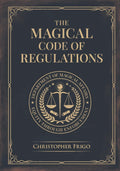 The Magical Code of Regulations: A Fantasy Rulebook of Spellcasting Laws, Arcane Regulation, and Magical Compliance by Christopher Frigo