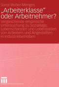 „Arbeiterklasse“ oder Arbeitnehmer?: Vergleichende empirische Untersuchung zu Soziallage, Lebenschancen und Lebensstilen von Arbeitern und Angestellten in Industriebetrieben (German Edition) by Sonja Weber-Menges