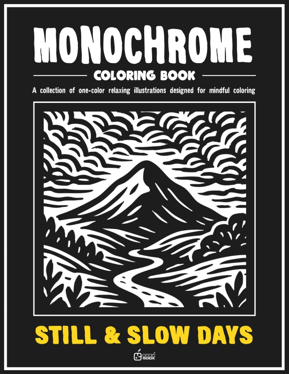 Monochrome coloring book: STILL & SLOW DAYS: Stress Relief Coloring Book for adults – Relax, Calm, and Concentration — Mindful Home and Nature ... and Improve Focus (Monochrome Book Series) by CUCÚ BOOK Publishing