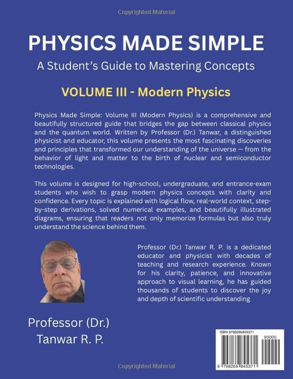 Physics Made Simple: A Student’s Guide to Mastering Concepts Volume III-Modern Physics: A Student-Friendly Guide to Modern Physics — From Quantum Light and Atomic Models to Communication Systems by Professor (Dr) Tanwar RP