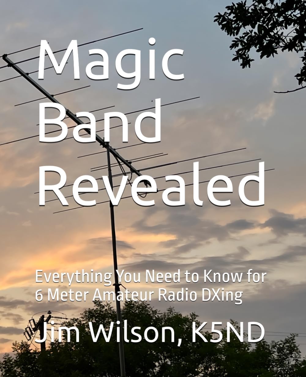 Magic Band Revealed: Everything You Need to Know for 6 Meter Amateur Radio DXing by Jim Wilson