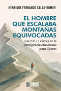 El hombre que escalaba montañas equivocadas: Las 7 C + 1 claves de la inteligencia emocional para líderes (Spanish Edition) by Henrique Fernando Salas-Romer