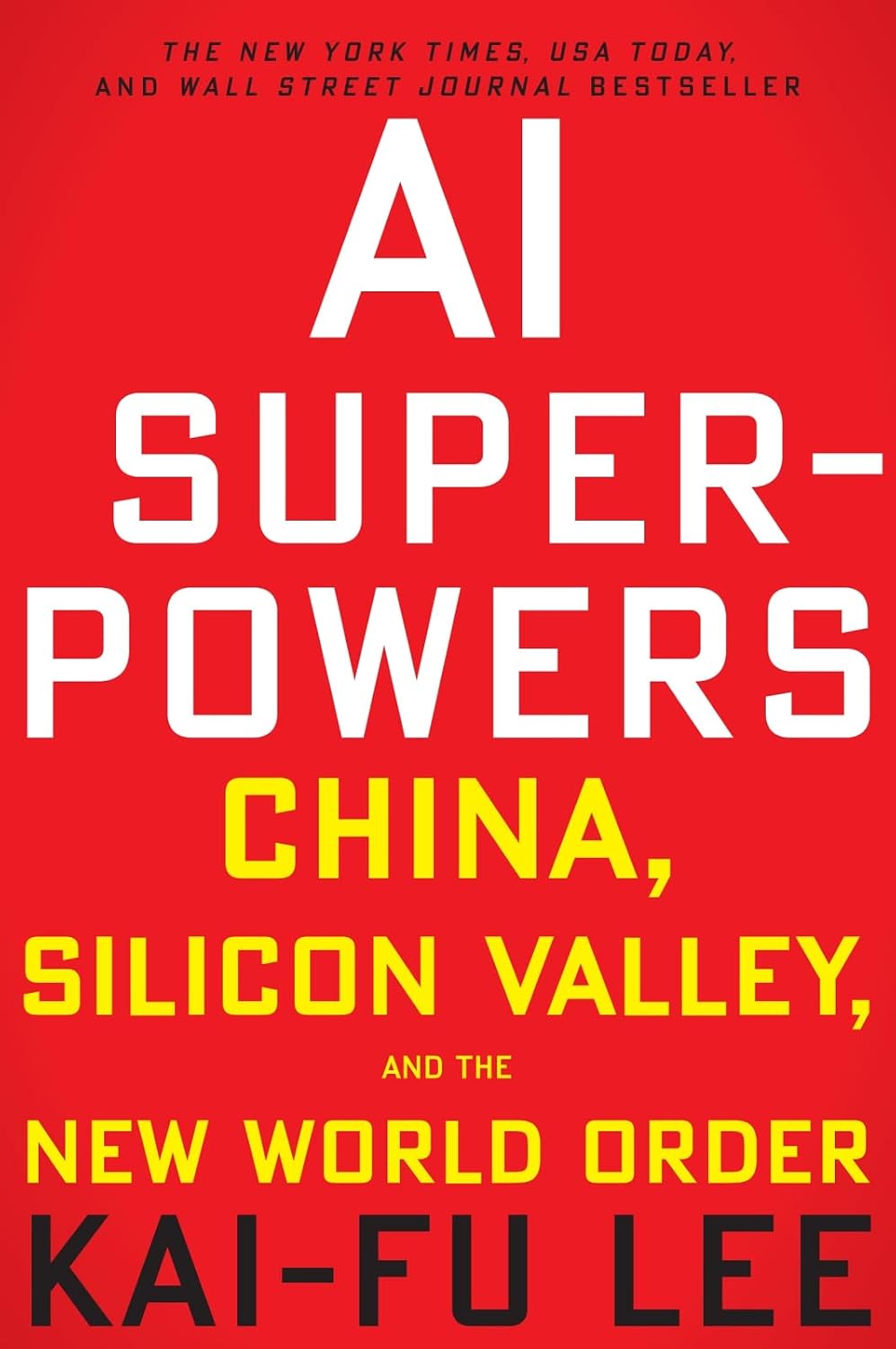 AI Superpowers: China, Silicon Valley, and the New World Order by Kai-Fu Lee