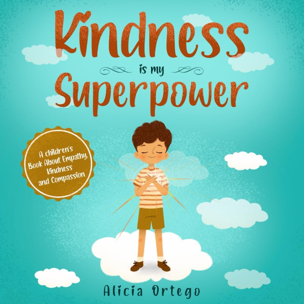 Kindness is my Superpower: A children's Book About Empathy, Kindness and Compassion (My Superpower Books) by Alicia Ortego